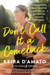 Don't Call It a Comeback : What Happened When I Stopped Chasing PRs, and Started Chasing Happiness