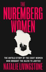 The Nuremberg Women : Eight Who Brought the Nazis to Justice at the Trial of the Century