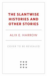 The Slantwise Histories and Other Stories