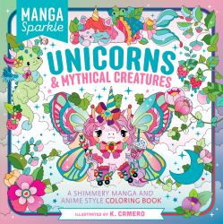 Manga Sparkle: Unicorns and Mythical Creatures : A Shimmery Manga and Anime Style Coloring Book
