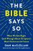 The Bible Says So : What We Get Right (and Wrong) about Scripture's Most Controversial Issues