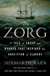The Zorg : A Tale of Greed and Murder That Inspired the Abolition of Slavery