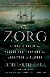 The Zorg : A Tale of Greed and Murder That Inspired the Abolition of Slavery