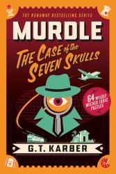Murdle: the Case of the Seven Skulls : 64 Wildly Wicked Logic Puzzles