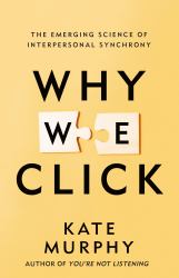 Why We Click : The Emerging Science of Interpersonal Synchrony