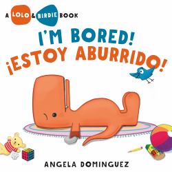 Lolo and Birdie: I'm Bored! / ¡Estoy Aburrido!