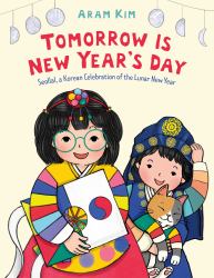 Tomorrow Is New Year's Day : Seollal, a Korean Celebration of the Lunar New Year