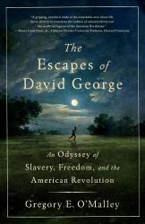 The Escapes of David George : An Odyssey of Slavery, Freedom, and the American Revolution