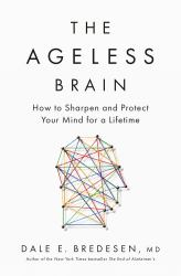 The Ageless Brain : How to Sharpen and Protect Your Mind for a Lifetime