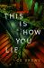 This Is How You Lie : A Novel This Is How You Lie : A Novel