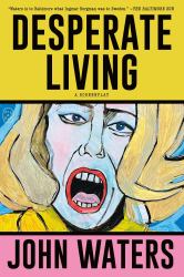 Desperate Living : A Screenplay