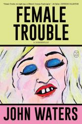 Female Trouble : A Screenplay