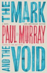 The Mark and the Void : A Novel (10th Anniversary Edition)