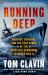 Running Deep : Bravery, Survival, and the True Story of the Deadliest Submarine in World War II