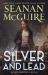 Silver and Lead : An October Daye Novel