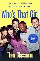 Who's That Girl : The Untold, Definitive History of New Girl