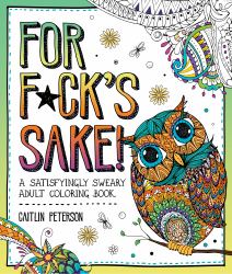 For F*ck's Sake : A Satisfyingly Sweary Adult Coloring Book