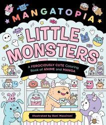 Mangatopia: Little Monsters : A Ferociously Cute Coloring Book of Anime and Manga