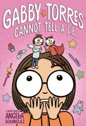 Gabby Torres Cannot Tell a Lie : A Graphic Novel