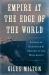 Empire at the Edge of the World : A Story of Endurance and Madness in the High Arctic