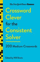 New York Times Games Crossword Clever for the Consistent Solver : 200 Medium Crosswords
