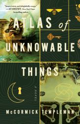 Atlas of Unknowable Things : A Novel