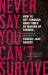 Never Say You Can't Survive : How to Get Through Hard Times by Making up Stories