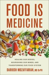 Food Is Medicine : Healing Our Bodies, Nourishing Our Minds, and Transforming Our Food System
