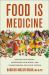 Food Is Medicine : Healing Our Bodies, Nourishing Our Minds, and Transforming Our Food System