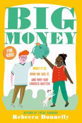 Big Money : What It Is, How We Use It, and Why Our Choices Matter