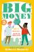 Big Money : What It Is, How We Use It, and Why Our Choices Matter