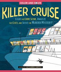 Color and Solve: Killer Cruise : Color the Crime Scene, Analyze the Clues, and Solve the Murder Mystery!