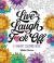 Live, Laugh, F*ck Off : A Sweary Coloring Book
