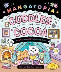 Mangatopia: Cuddles and Cocoa : A Cute and Cozy Coloring Book