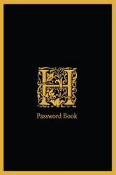 H Password Book : The Personal Internet Address, Password Log Book Password Book 6x9 in. 110 Pages, Password Keeper, Vault, Notebook and Online Organizer with Alphabets a-Z Tabs
