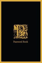 P Password Book : The Personal Internet Address, Password Log Book Password Book 6x9 in. 110 Pages, Password Keeper, Vault, Notebook and Online Organizer with Alphabets a-Z Tabs