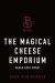 The Magical Cheese Emporium The Magical Cheese Emporium