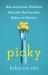 Picky : How American Children Became the Fussiest Eaters in History