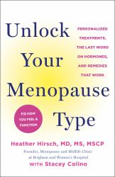 Unlock Your Menopause Type : Personalized Treatments, the Last Word on Hormones, and Remedies That Work