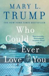 Who Could Ever Love You : A Family Memoir