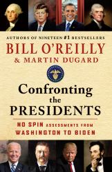 Confronting the Presidents : No Spin Assessments from Washington to Biden