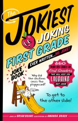 The Jokiest Joking First Grade Joke Book Ever Written... No Joke! : 650 Brand-New Funnies for First Graders That Will Keep You Laughing Out Loud