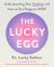 The Lucky Egg : Understanding Your Fertility and How to Get Pregnant NOW The Lucky Egg : Understanding Your Fertility and How to Get Pregnant NOW