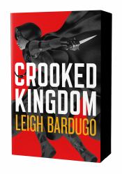 Crooked Kingdom: the Dregs Edition : A Sequel to Six of Crows
