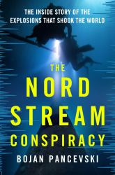 The Nord Stream Conspiracy : The Inside Story of the Explosions That Shook the World