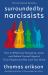 Surrounded by Narcissists : How to Effectively Recognize, Avoid, and Defend Yourself Against Toxic People (and Not Lose Your Mind) [the Surrounded by Idiots Series]