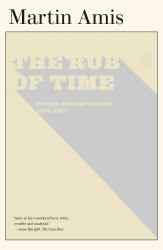 The Rub of Time : Bellow, Nabokov, Hitchens, Travolta, Trump: Essays and Reportage, 1994-2017