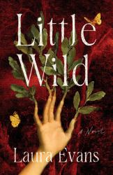 Little Wild : A Novel