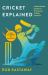 Cricket Explained : A Beginner's Guide to the Great Global Pastime