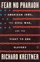Fear No Pharaoh : American Jews, the Civil War, and the Fight to End Slavery